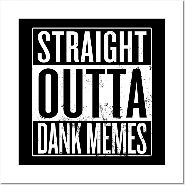 Straight Outta Dank Memes Wall Art by Saulene